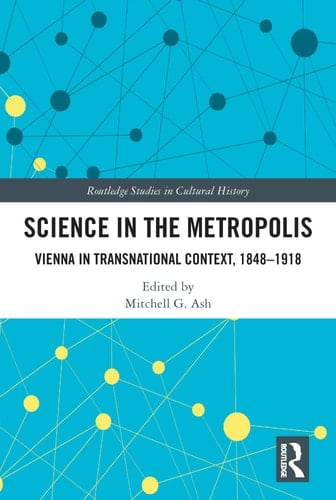Science in the Metropolis Vienna in Transnational Context, 1848-1918
