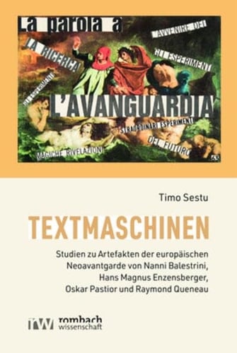 Textmaschinen Studien zu Artefakten der europäischen Neoavantgarde von Nanni Balestrini, Hans Magnus Enzensberger, Oskar Pastior und Raymond Queneau