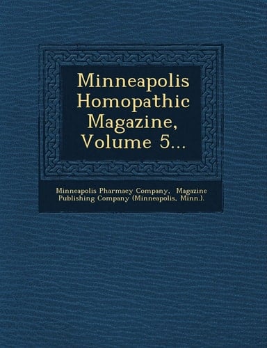 Minneapolis Hom opathic Magazine, Volume 5...