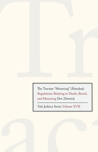 The Tractate "Mourning" (Semahot) Regulations Relating to Death, Burial, and Mourning