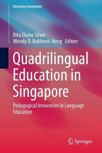 Quadrilingual Education in Singapore Pedagogical Innovation in Language Education