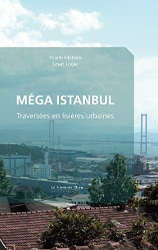 Méga Istanbul traversées en lisières urbaines