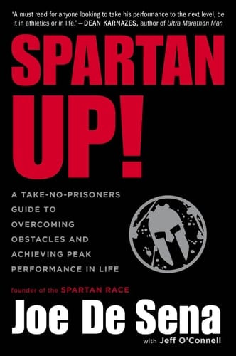 Spartan Up! A Take-No-Prisoners Guide to Overcoming Obstacles and Achieving Peak Performance in Life