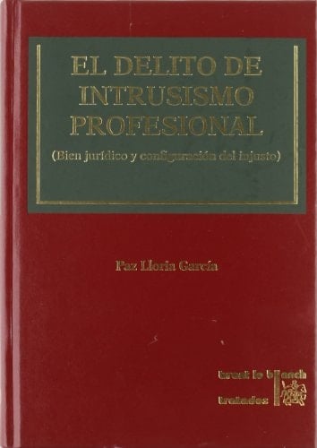 El Delito de Intrusismo Profesional Bien Jurídico y Configuración Del Injusto