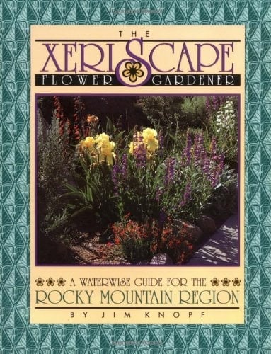 The Xeriscape Flower Gardener A Waterwise Guide for the Rocky Mountain Region