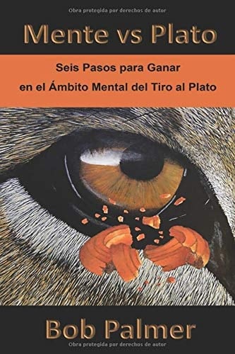 Mente vs Plato: Seis Pasos para Ganar en el Ámbito Mental del Tiro al Plato (Spanish Edition)