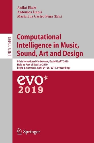 Computational Intelligence in Music, Sound, Art and Design 8th International Conference, EvoMUSART 2019, Held as Part of EvoStar 2019, Leipzig, Germany, April 24–26, 2019, Proceedings