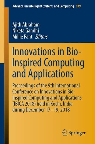 Innovations in Bio-Inspired Computing and Applications Proceedings of the 9th International Conference on Innovations in Bio-Inspired Computing and Applications (IBICA 2018) held in Kochi, India during December 17-19, 2018