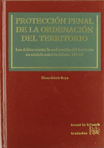 Protección Penal de la Ordenación Del Territorio Los Delitos Contra la Ordenación Del Territorio en Sentido Estricto Del Art. 319 CP