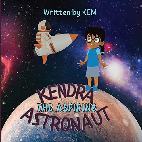 Kendra the Aspiring Astronaut Follow Your Dream