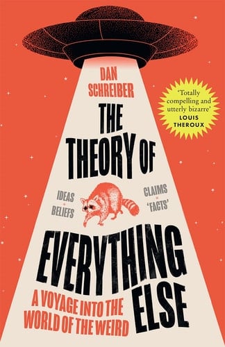 The Theory of Everything Else A Voyage Into the World of the Weird
