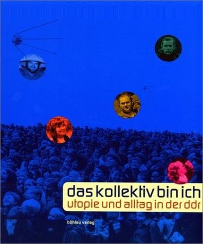 Das Kollektiv bin ich Utopie und Alltag in der DDR