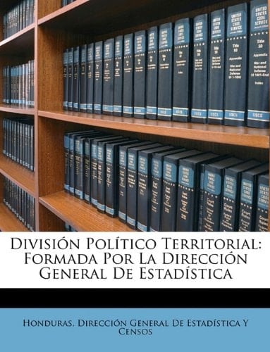 División Político Territorial: Formada Por La Dirección General De Estadística (Spanish Edition)