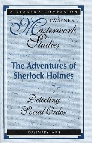 The Adventures of Sherlock Holmes: Detecting Social Order (Twayne's Masterwork Studies)