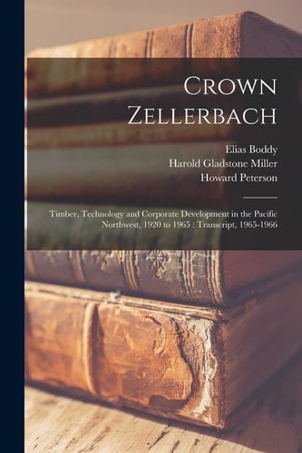Crown Zellerbach Timber, Technology and Corporate Development in the Pacific Northwest, 1920 to 1965: Transcript, 1965-1966