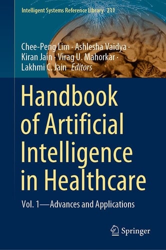 Handbook of Artificial Intelligence in Healthcare Vol. 1 - Advances and Applications
