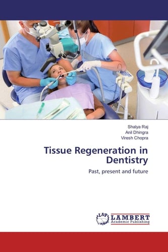 Tissue Regeneration in Dentistry Past, Present and Future