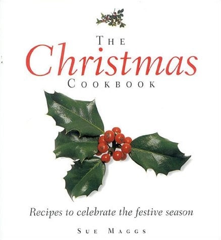 The Christmas Cookbook Festive Food for Family and Friends