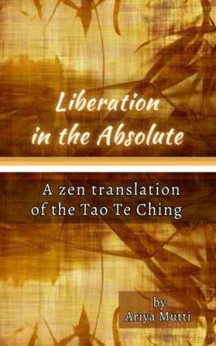 Liberation in the Absolute A Zen Translation of the Tao Te Ching