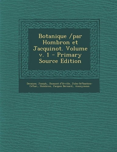 Botanique /Par Hombron Et Jacquinot. Volume V. 1 - Primary Source Edition