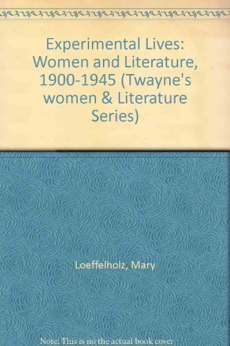 Experimental Lives: Women and Literature, 1900-1945 (Twayne's Women and Literature Series)