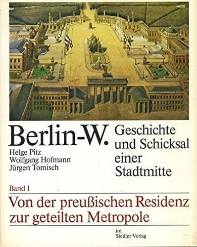 Berlin-W. Geschichte und Schicksal einer Stadtmitte