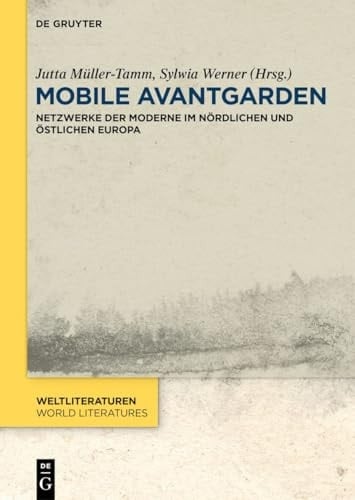 Mobile Avantgarden Netzwerke der Moderne Im Nördlichen und östlichen Europa