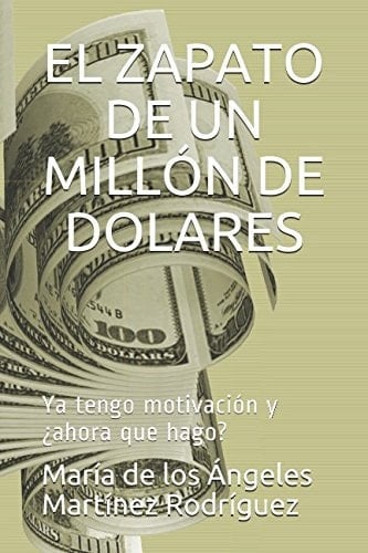 El Zapato de un MillÓn de Dolares Ya Tengo Motivación ¿y Ahora Que Hago?
