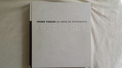 Pierre Verger 50 anos de fotografia : 1932-1982