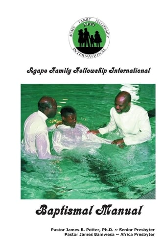 Agape Family Fellowship International Baptismal Manual A Baptismal and Discipleship Guide