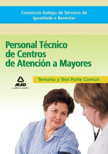 Personal técnico de centros de atención a mayores del consorcio galego de servizos de igualdade e benestar. Temario de la parte común y test
