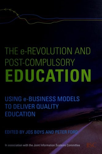 The e-Revolution and Post-Compulsory Education: Using e-Business Models to Deliver Quality Education