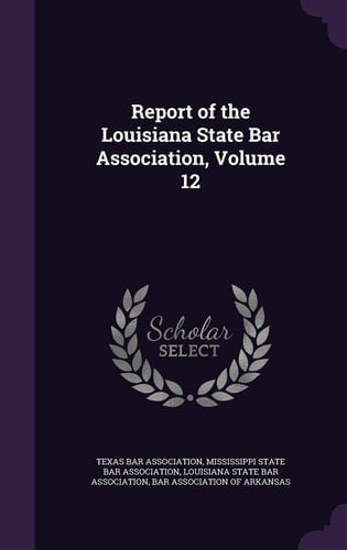 Report of the Louisiana State Bar Association, Volume 12