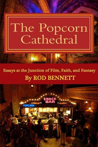 The Popcorn Cathedral Essays at the Junction of Film, Faith, and Fantasy