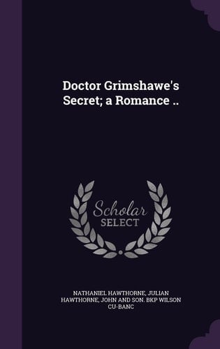 Doctor Grimshawe's Secret; a Romance . .