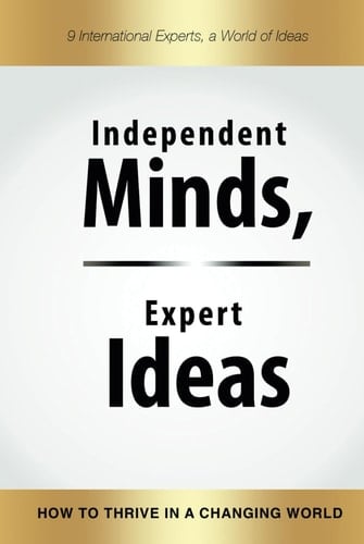Independent Minds, Expert Ideas How to Thrive in a Changing World