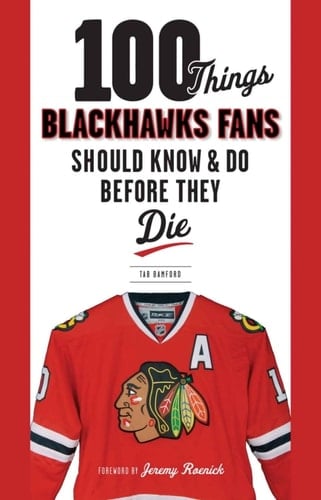 100 Things Blackhawks Fans Should Know & Do Before They Die