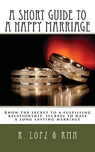 A Short Guide to a Happy Marriage Know the Secret to a Fulfilling Relationship, Secrets to Have a Long Lasting Marriage