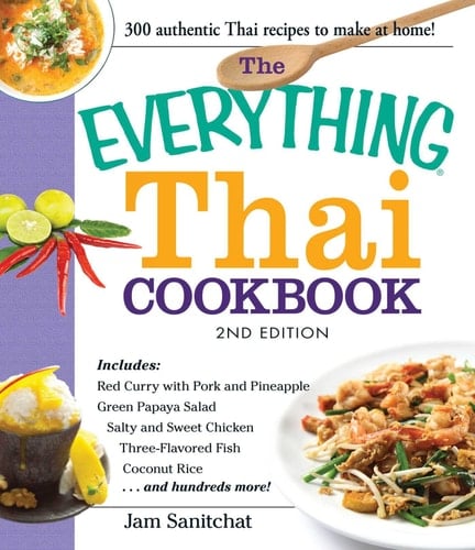 The Everything Thai Cookbook Includes Red Curry with Pork and Pineapple, Green Papaya Salad, Salty and Sweet Chicken, Three-Flavored Fish, Coconut Rice, and hundreds more!