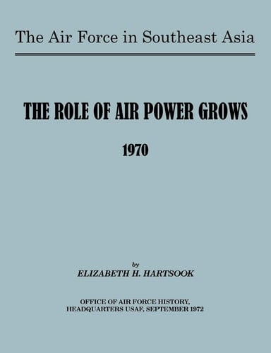 The Air Force in Southeast Asia The Role of the Air Force Grows 1970