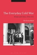 The Everyday Cold War Britain and China, 1950-1972