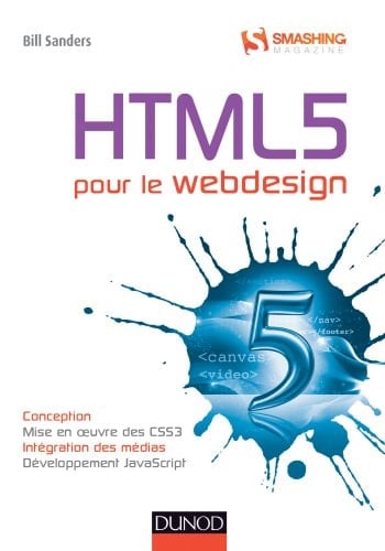 HTML5 pour le webdesign conception, mise en oeuvre des CSS3, intégration des médias, développement JavaScript