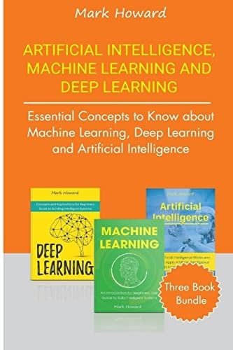 Artificial Intelligence, Machine Learning and Deep Learning Essential Concepts to Know about Machine Learning, Deep Learning and Artificial Intelligence