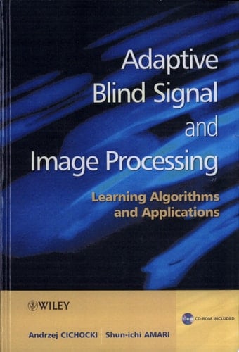 Adaptive Blind Signal and Image Processing Learning Algorithms and Applications