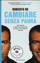 Cambiare senza paura. Come vincere la sfida del cambiamento nel lavoro, nelle relazioni, nella vita