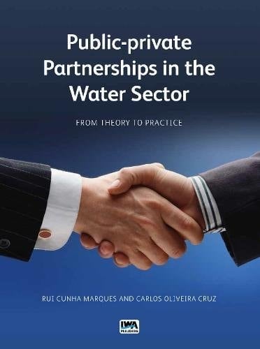 Public-private Partnerships in the Water Sector From Theory to Practice