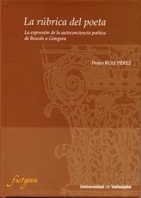 La rúbrica del poeta la expresión de la autoconciencia poética de Boscán a Góngora