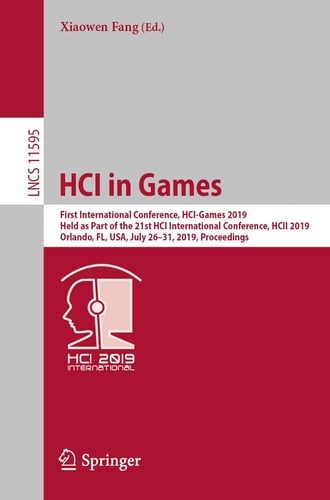 HCI in Games First International Conference, HCI-Games 2019, Held as Part of the 21st HCI International Conference, HCII 2019, Orlando, FL, USA, July 26–31, 2019, Proceedings