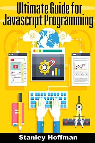 JavaScript JavaScript Crash Course and the Ultimate Guide for Hacking(javascript for Beginners, How to Program, Software Development, Basic JavaScript, Hacking, Computer Hacking, on to C++)
