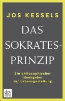 Das Sokrates-Prinzip Ein philosophischer Ideengeber zur Lebensgestaltung